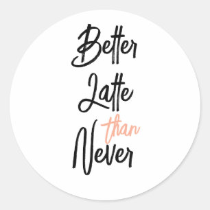 Beter Latte Dan Nooit Amusante Koffie Citaat Ronde Sticker