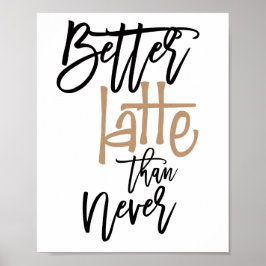 Beter Latte Dan Nooit Leuke Quote Poster