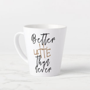 Beter Latte Dan Nooit Mok - Grappige Koffiekop