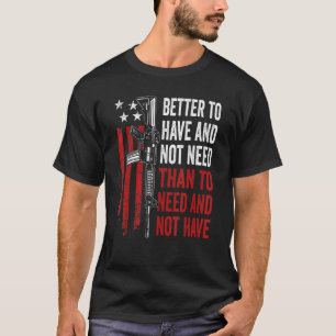 Beter om te hebben en niet nodig - Pistolen AR15 V T-shirt