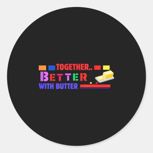 Beter Samen Met Boter Inspirerende Grappige Spreuk Ronde Sticker (Voorkant)