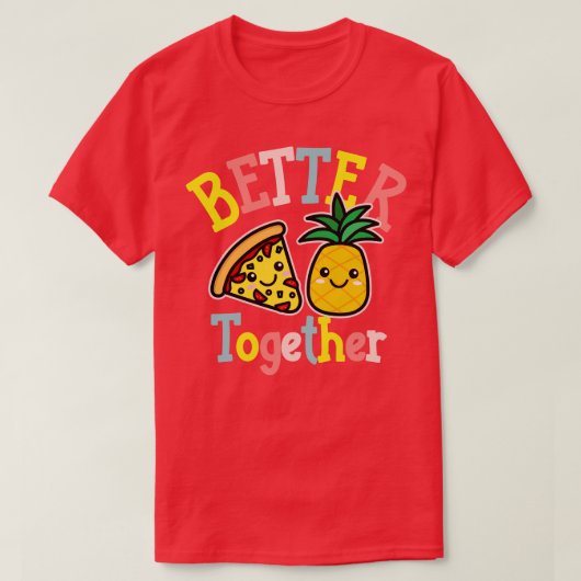 Beter samen Pizza Ananas Schattige Kawaii Design T-shirt (Design voorkant)