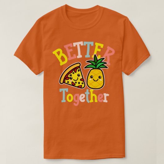 Beter samen Pizza Ananas Schattige Kawaii Design T-shirt (Design voorkant)