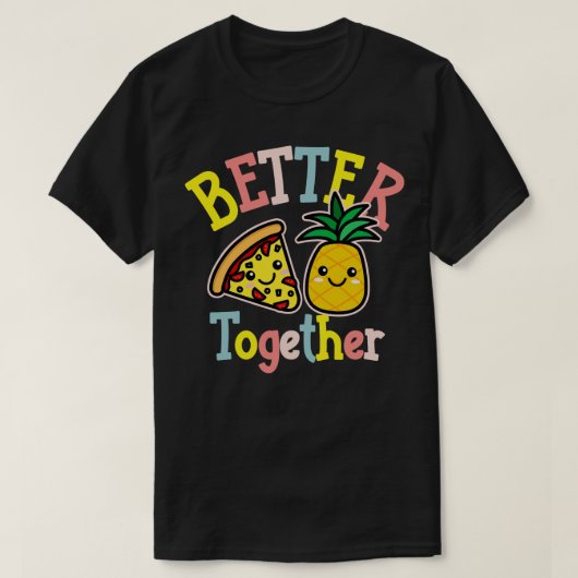 Beter samen Pizza Ananas Schattige Kawaii Design T-shirt (Design voorkant)