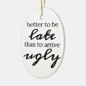 Beter te laat dan lelijk te komen keramisch ornament (Links)