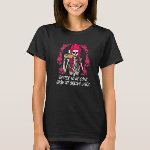Beter te laat dan om lelijke vrouwen te Humor T-shirt