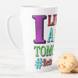 "BETER TOMORGEN" Kute Design. Bestel nu Latte Mok