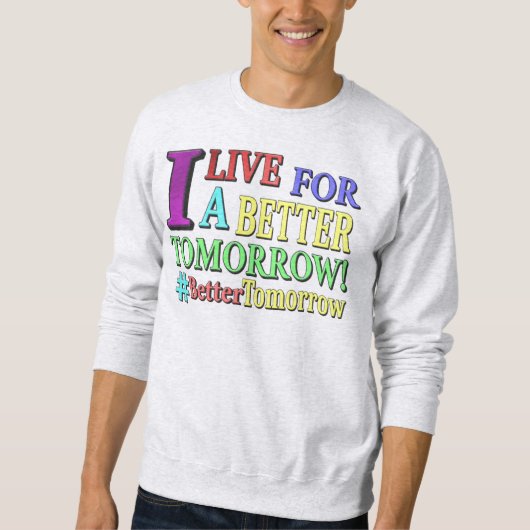 "BETER TOMORGEN" Kute Design. Bestel nu Trui (Voorkant)