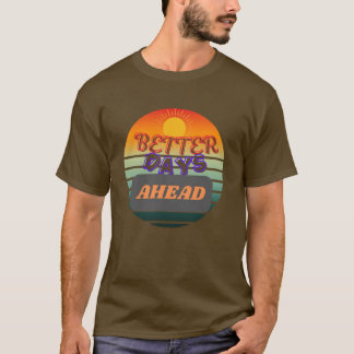 Betere dagen in het verschiet – Inspirerend verjaa T-shirt