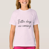 Betere dagen komen eraan – Inspirerend quote T-shirt (Voorkant)