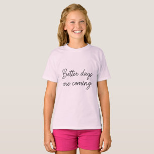 Betere dagen komen eraan – Inspirerend quote T-shirt