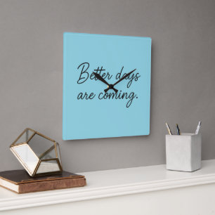 Betere dagen komen eraan – Inspirerend quote Vierkante Klok