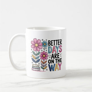 Betere dagen zijn onderweg | Inspirerend bloem Koffiemok