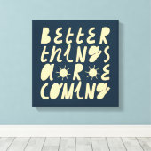 Betere dingen komen eraan canvas afdruk (Insitu (Houten vloer))