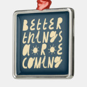 Betere dingen komen eraan metalen ornament (Links)