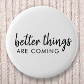 Betere dingen komen eraan | Modern script positief Ronde Button 5,7 Cm