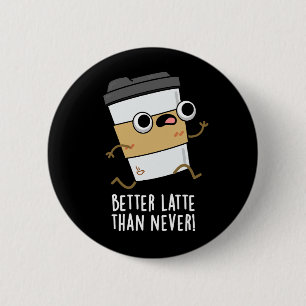 Betere latentie dan nooit grappige koffie pun Dark Ronde Button 5,7 Cm