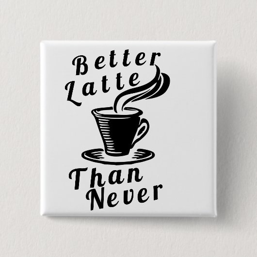 Betere latte dan nooit Button (Voorkant)