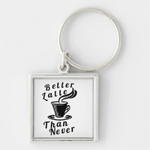 Betere latte dan nooit Sleutelhanger