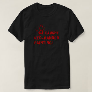 Betrapt terwijl hij aan het schilderen is! t-shirt