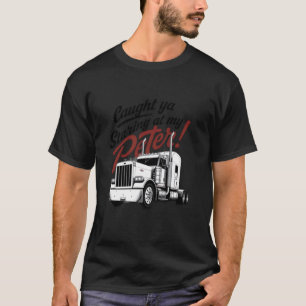 Betrapt terwijl je naar mijn Peter grappige vracht T-shirt