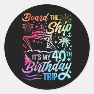 Betreed het schip Het is mijn 40e verjaardagsreis Ronde Sticker