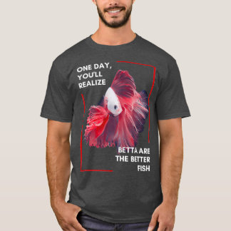 Betta are Betta T-shirt