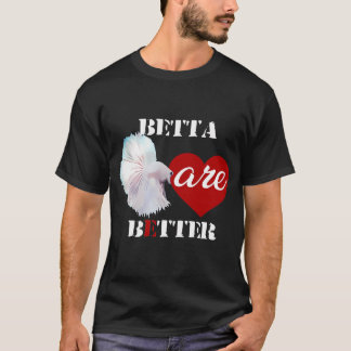 Betta is Better T-shirt