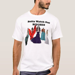 Betta kijkt uit B**ches! T-shirt