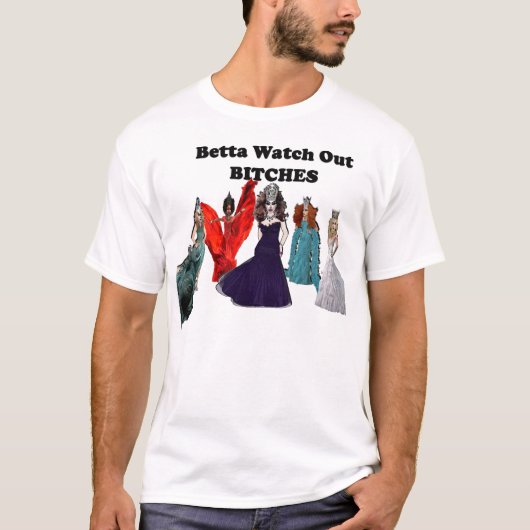 Betta kijkt uit B**ches! T-shirt (Voorkant)