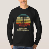 Better at Putting Discs Friends Disc Golf Buddy Go T-shirt (Voorkant)