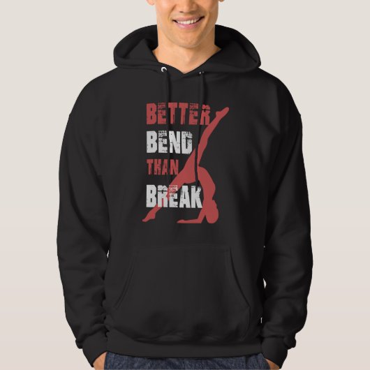Better Bend Than Break For Contortionists Hoodie (Voorkant)