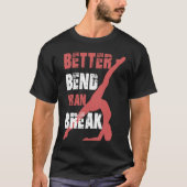 Better Bend Than Break For Contortionists T-shirt (Voorkant)