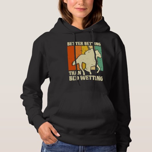 Better Betting Than Bed Wetting Horse Racing Betti Hoodie (Voorkant)