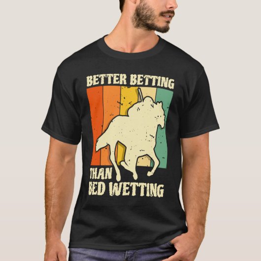 Better Betting Than Bed Wetting Horse Racing Betti T-shirt (Voorkant)