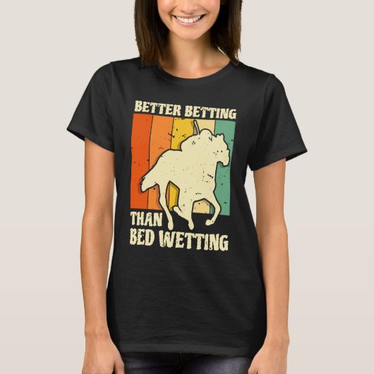 Better Betting Than Bed Wetting Horse Racing Betti T-shirt (Voorkant)