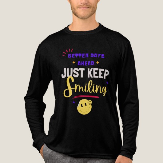 Better Days Ahead, Just Keep Smiling Tri-Blend Shirt (Voorkant volledig)
