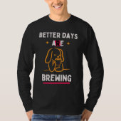 Better Days Are Brewing T-shirt (Voorkant)