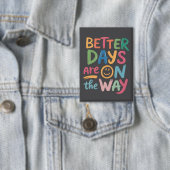 Better Days Are On The Way Retro Boho Mental  Button (Insitu)