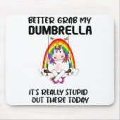 Better Grab My Dumbrella It’s Really Stud Out Ther Muismat (Voorkant)
