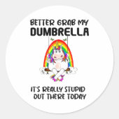 Better Grab My Dumbrella It’s Really Stud Out Ther Ronde Sticker (Voorkant)