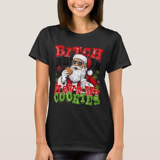 Better Have My Cookies Santa Claus Christmas Funny T-shirt (Voorkant)