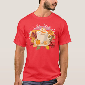 Better Late Better Latehan Cranky Fall Autumn vint T-shirt