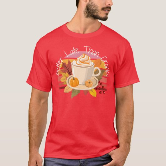 Better Late Better Latehan Cranky Fall Autumn vint T-shirt (Voorkant)