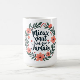 Better Late Than Never – French Floral Quote Koffiemok