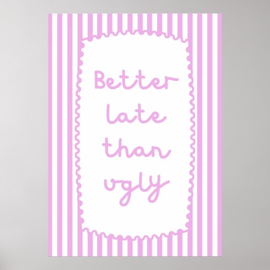 Better Late Than Ugly Poster (Voorkant)