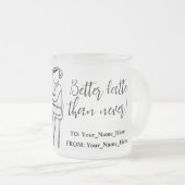 Better latte than never! white matglas koffiemok (Voorkant rechts)