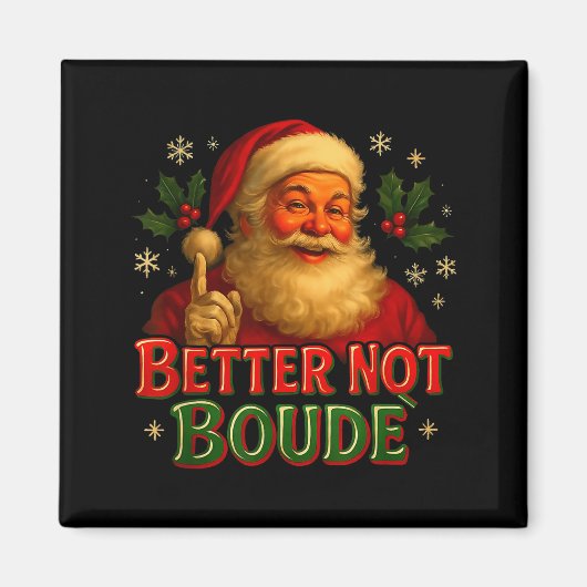 Better Not Boude Funny Cajun Christmas Santa  Magneet (Voorkant)