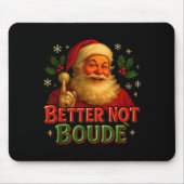 Better Not Boude Funny Cajun Christmas Santa  Muismat (Voorkant)
