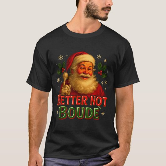 Better Not Boude Funny Cajun Christmas Santa T-shirt (Voorkant)